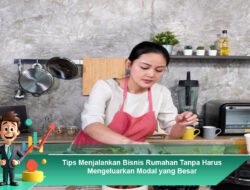 Tips Menjalankan Bisnis Rumahan Tanpa Harus Mengeluarkan Modal yang Besar
