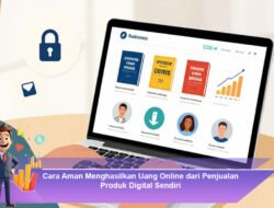 Cara Aman Menghasilkan Uang Online dari Penjualan Produk Digital Sendiri