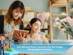 Cara Memulai Bisnis Rumahan Dari Nol Hingga Menghasilkan Konsisten