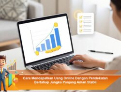 Cara Mendapatkan Uang Online Dengan Pendekatan Bertahap Jangka Panjang Aman Stabil