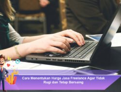 Cara Menentukan Harga Jasa Freelance Agar Tidak Rugi dan Tetap Bersaing
