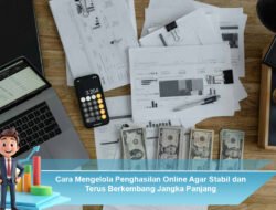 Cara Mengelola Penghasilan Online Agar Stabil dan Terus Berkembang Jangka Panjang