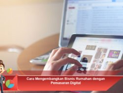 Cara Mengembangkan Bisnis Rumahan dengan Pemasaran Digital
