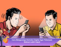Cara Mengurangi Distraksi Digital Agar Pekerjaan Selesai Lebih Cepat