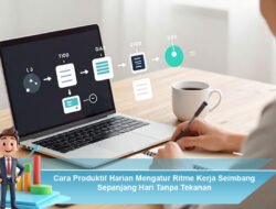 Cara Produktif Harian Mengatur Ritme Kerja Seimbang Sepanjang Hari Tanpa Tekanan