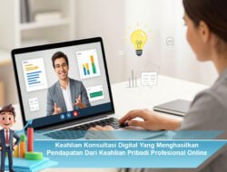 Keahlian Konsultasi Digital yang Menghasilkan Pendapatan dari Keahlian Pribadi Profesional Online