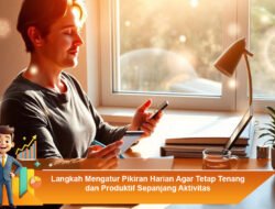 Judul: Langkah Mengatur Pikiran Harian Agar Tetap Tenang dan Produktif Sepanjang Aktivitas
