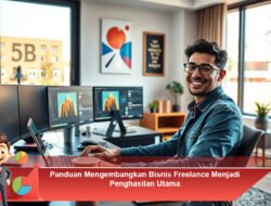 Panduan Mengembangkan Bisnis Freelance Menjadi Penghasilan Utama
