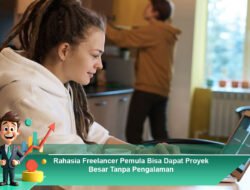 Rahasia Freelancer Pemula Bisa Dapat Proyek Besar Tanpa Pengalaman