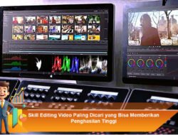 Skill Editing Video Paling Dicari yang Bisa Memberikan Penghasilan Tinggi