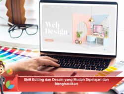 Skill Editing dan Desain yang Mudah Dipelajari dan Menghasilkan