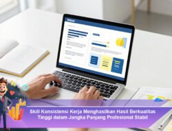 Skill Konsistensi Kerja Menghasilkan Hasil Berkualitas Tinggi dalam Jangka Panjang Profesional Stabil