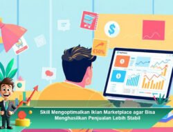 Skill Mengoptimalkan Iklan Marketplace agar Bisa Menghasilkan Penjualan Lebih Stabil