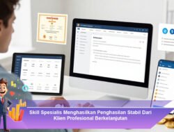 Skill Spesialis Menghasilkan Penghasilan Stabil dari Klien Profesional Berkelanjutan