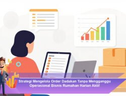 Strategi Mengelola Order Dadakan Tanpa Mengganggu Operasional Bisnis Rumahan Harian Aktif