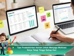 Tips Produktivitas Harian Untuk Menjaga Motivasi Kerja Tetap Tinggi Setiap Hari