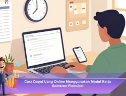 Cara Dapat Uang Online Menggunakan Model Kerja Asinkron Fleksibel