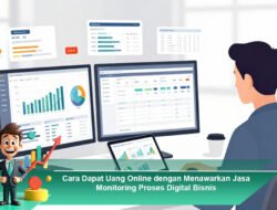 Cara Dapat Uang Online dengan Menawarkan Jasa Monitoring Proses Digital Bisnis