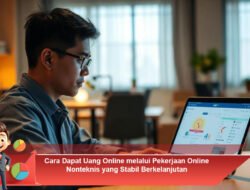 Cara Dapat Uang Online melalui Pekerjaan Online Nonteknis yang Stabil Berkelanjutan