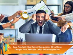 Cara Produktivitas Harian Mengurangi Stres Kerja Dengan Pola Aktivitas Lebih Seimbang Harian
