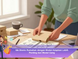 Ide Bisnis Rumahan dengan Modal Adaptasi Lebih Penting dari Modal Uang