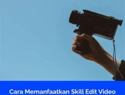 Skill Editing yang Menghasilkan Income Dari Pembuatan Video Tutorial Produk