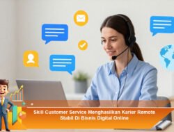 Skill Customer Service Menghasilkan Karier Remote Stabil Di Bisnis Digital Online