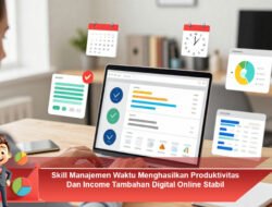 Skill Manajemen Waktu Menghasilkan Produktivitas Dan Income Tambahan Digital Online Stabil
