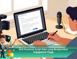 Skill Penulisan Script Video yang Menghasilkan Engagement Tinggi
