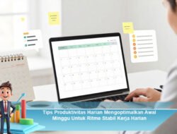 Tips Produktivitas Harian Mengoptimalkan Awal Minggu Untuk Ritme Stabil Kerja Harian