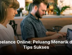 Freelance Online Mendukung Pertumbuhan Karier Tanpa Harus Bergantung Pada Perusahaan